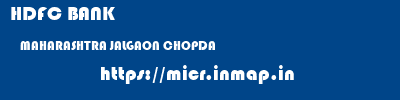 HDFC BANK  MAHARASHTRA JALGAON CHOPDA   micr code